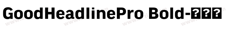 GoodHeadlinePro Bold字体转换 GoodHeadlinePro Bold字体转换
